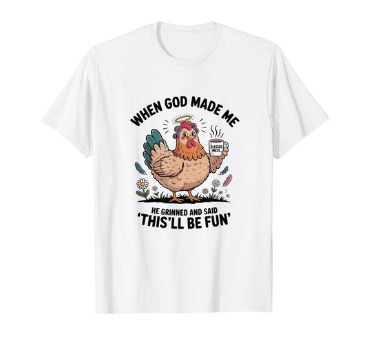 When God Made Me He Grinned and Said Funny Chicken Design Lt T-Shirt