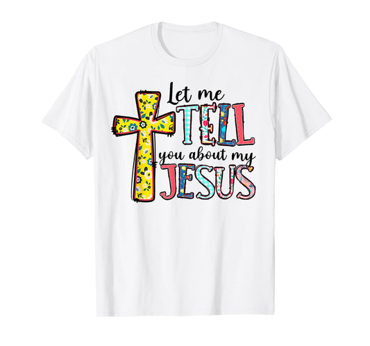 Retro Let Me Tell You About My Jesus God Religious Cross T-Shirt