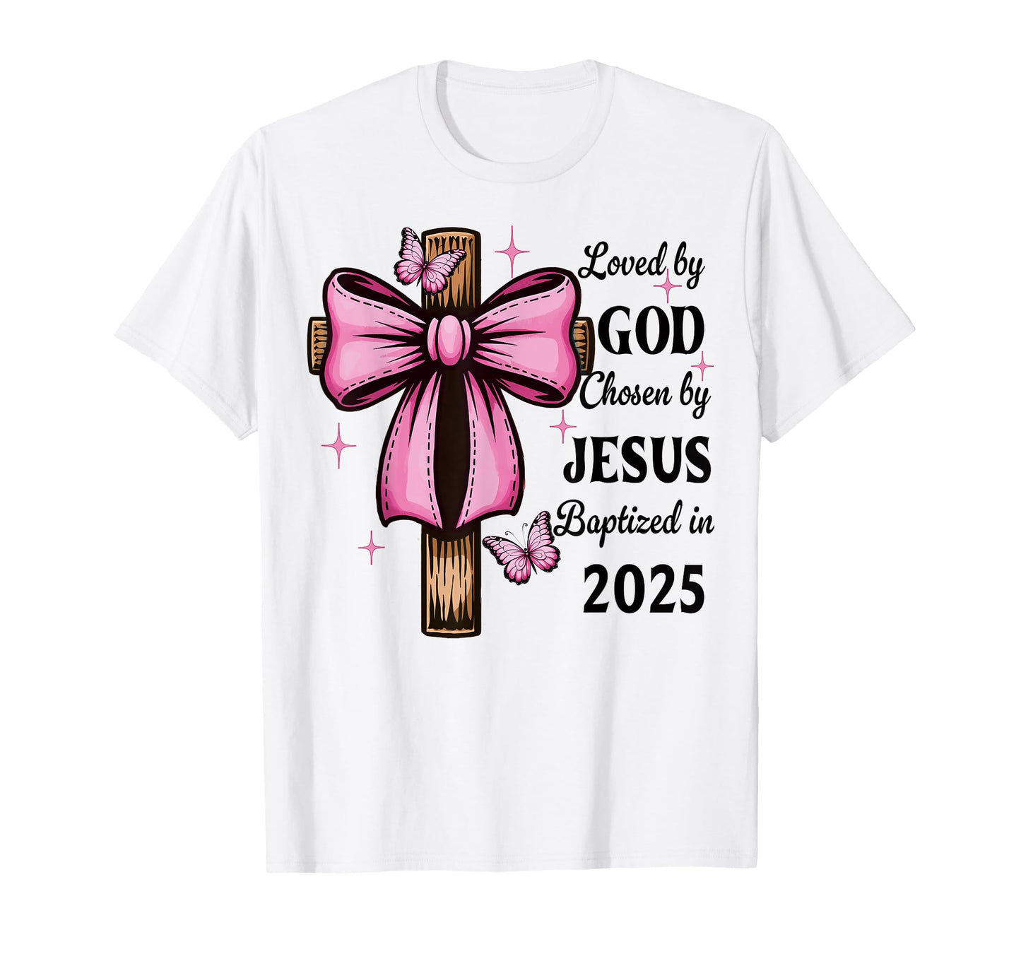 Loved By God Chosen By Jesus Baptized 2025 Coquette Cross T-Shirt