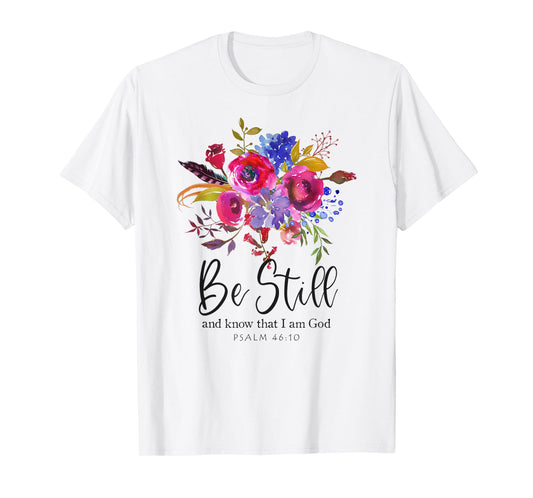 Be Still and Know That I Am God Christian Bible Verse Quote T-Shirt