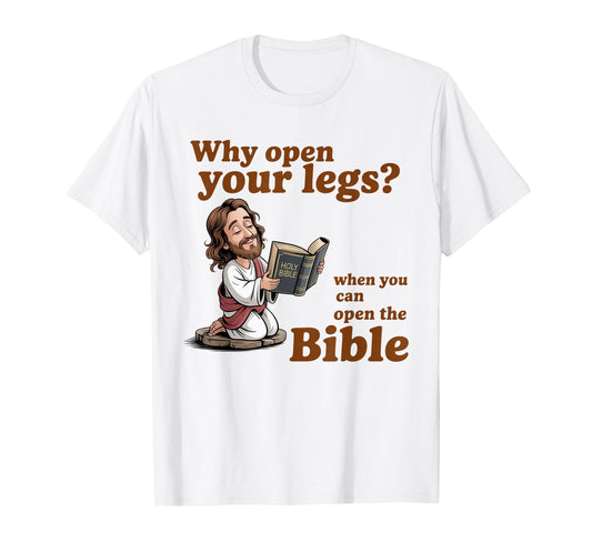 Groovy Jesus Why Open Your Legs When You Can Open The Bible T-Shirt