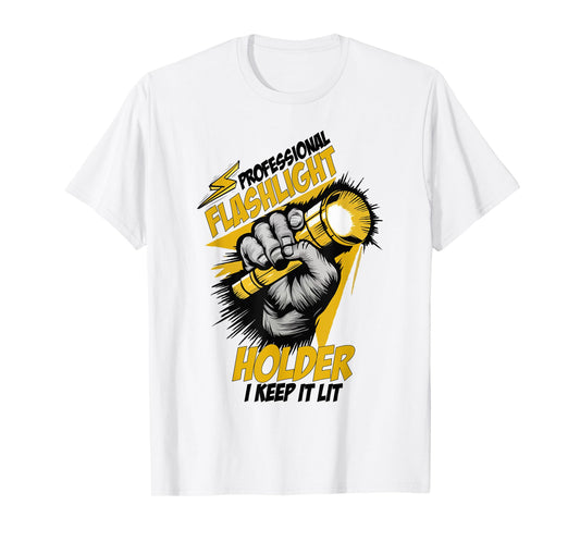 Professional Flashlight Holder I Keep It Lit Funny Quote T-Shirt