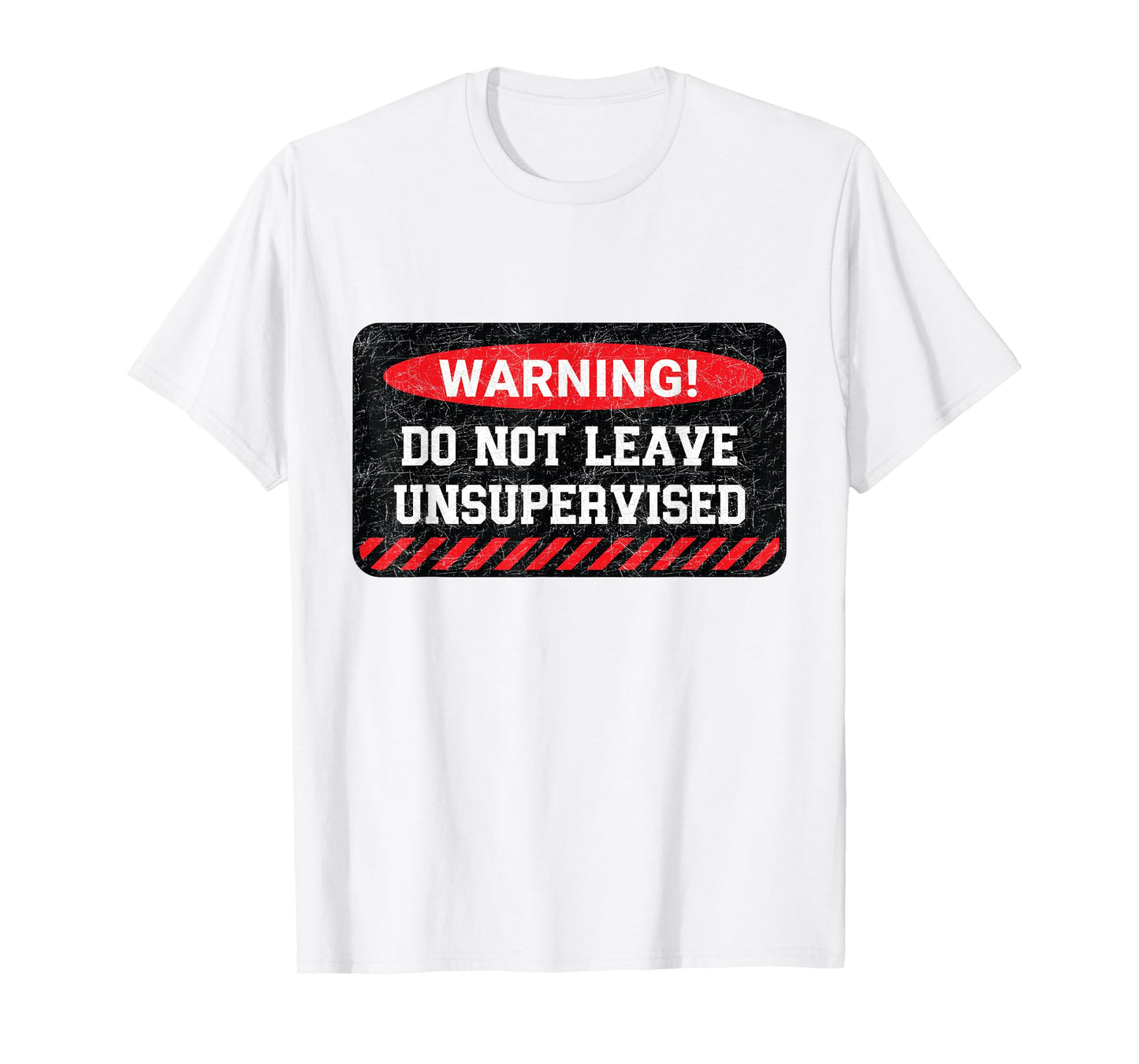 Do Not Leave Unsupervised Funny Sarcastic Attitude Quote T-Shirt
