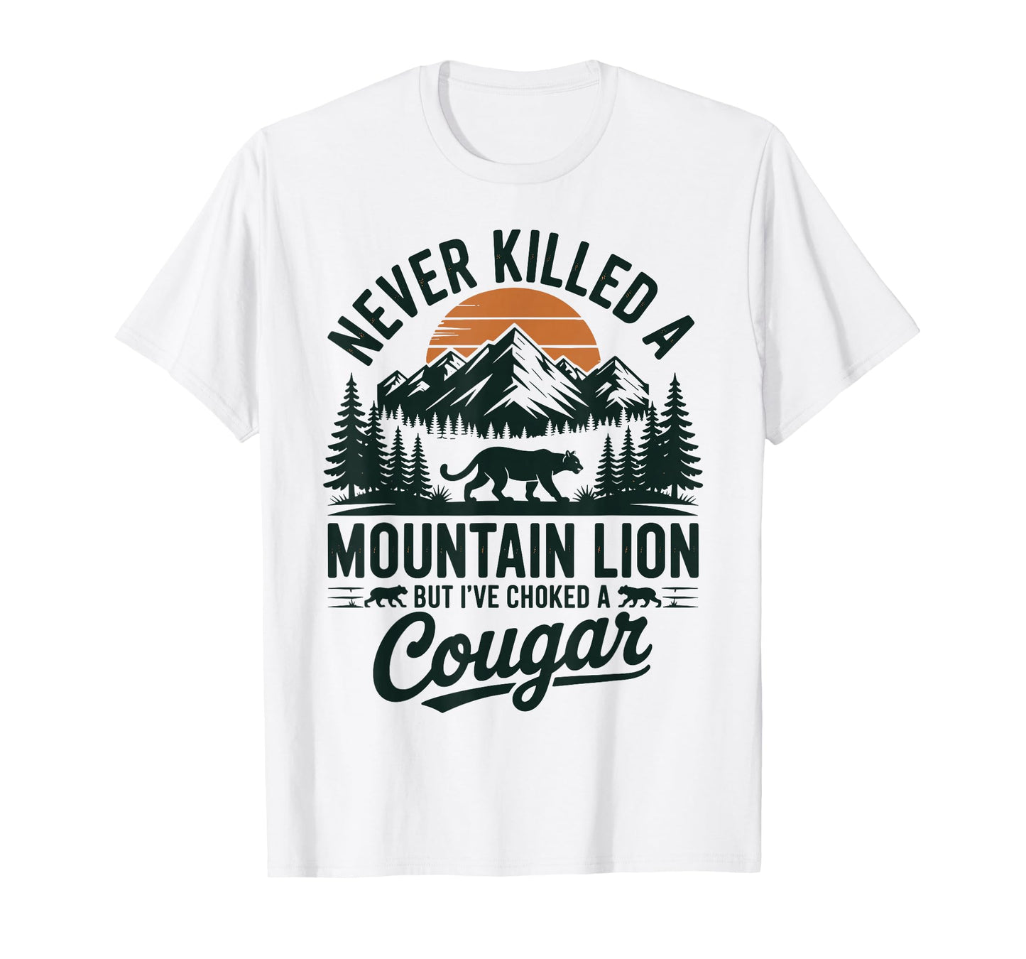 Never Killed A Mountain Lion But I've Choked A Cougar T-Shirt