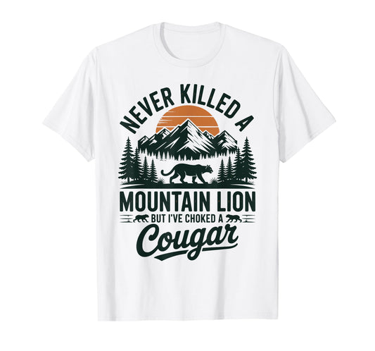 Never Killed A Mountain Lion But I've Choked A Cougar T-Shirt