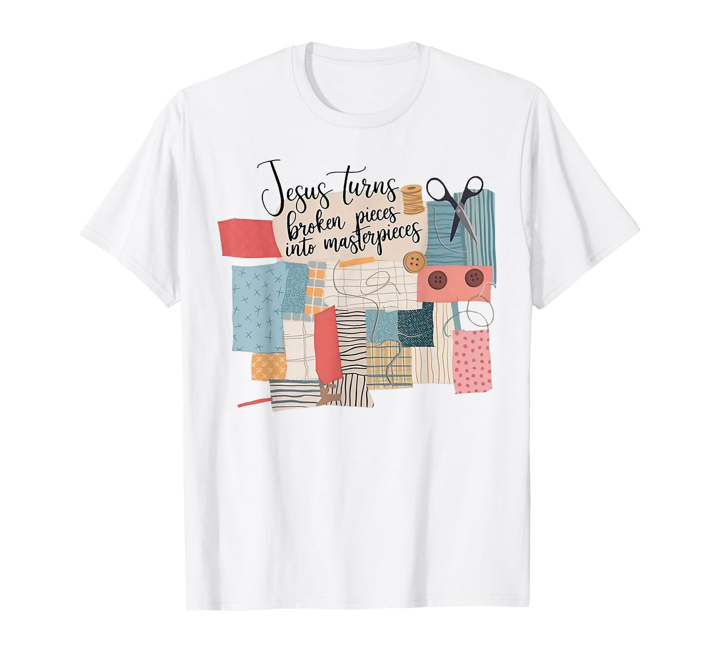 Jesus Turns Broken Pieces Into Masterpieces T-Shirt