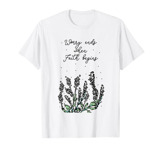 Worry Ends When Faith Begins Positive Religious Faith Quote T-Shirt