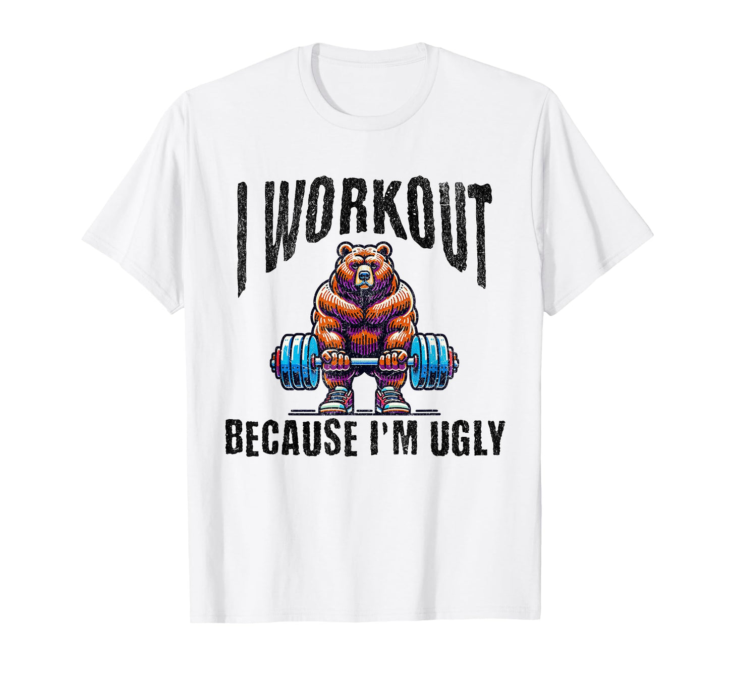I Workout Because I'm Ugly Motivational T-Shirt