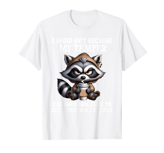 I Avoid Sht Because My Temper Can Go From Zero Funny Raccoon T-Shirt