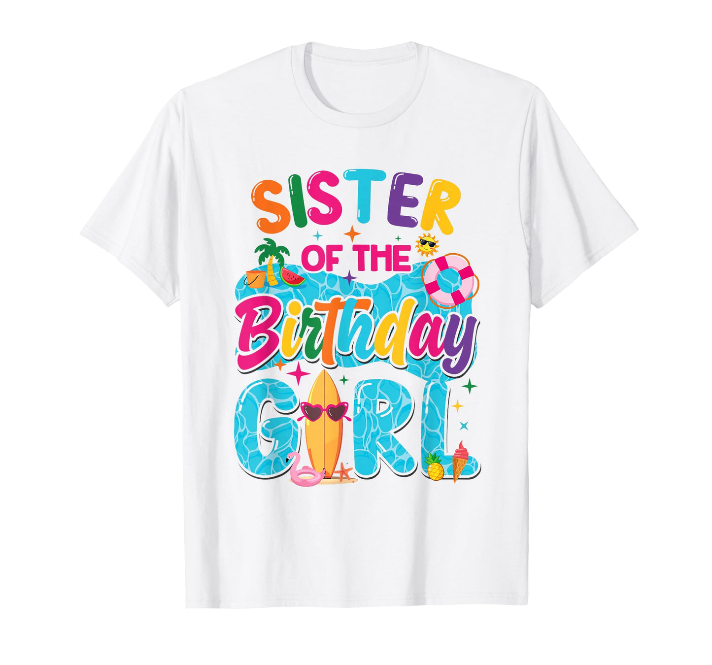 Sister Of The Birthday Girl Pool Party Beach Family Matching T-Shirt