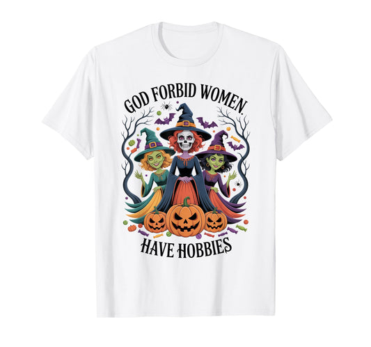 God Forbid Women Have Hobbies, Funny Witch T-Shirt