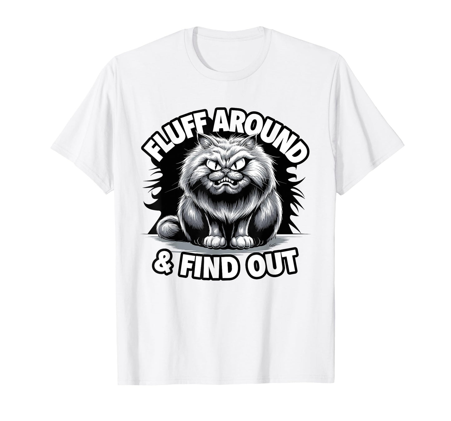 Fluff Around Funny Sarcastic Cat Lady Quote Humor T-Shirt