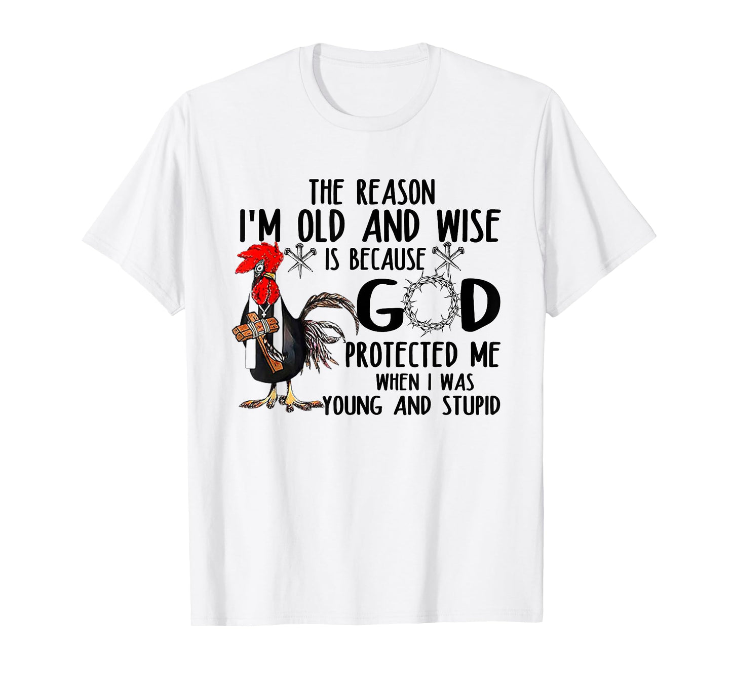 The Reason I’m Old and Wise is Because God Protected Me T-Shirt
