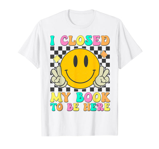 Retro I Closed My Book To Be Here Funny Book Lover Reading T-Shirt