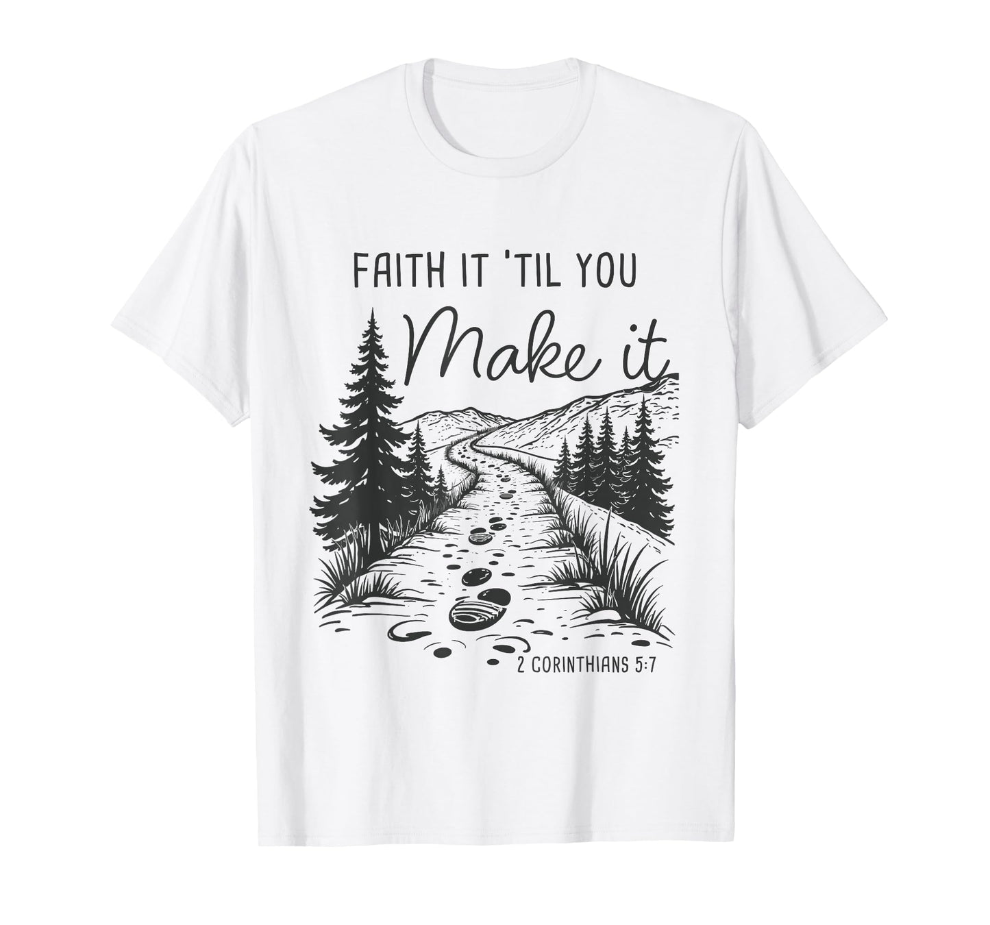 Faith it 'Till You Make it 2 Cor 5:7 Christian Faith Camping T-Shirt