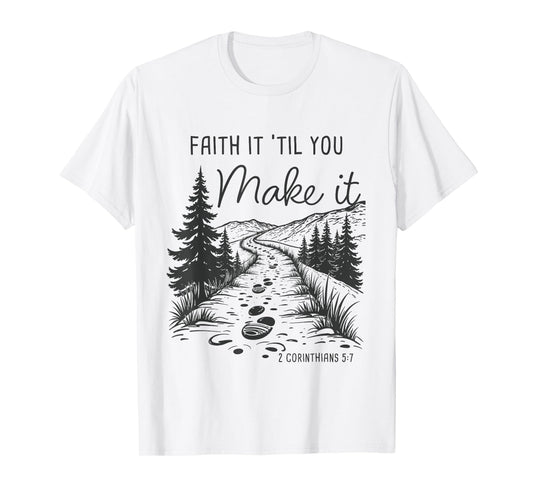 Faith it 'Till You Make it 2 Cor 5:7 Christian Faith Camping T-Shirt