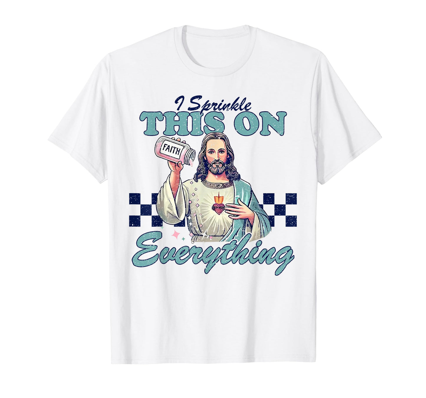 Jesus Sprinkle Faith On Everything Christian T-Shirt