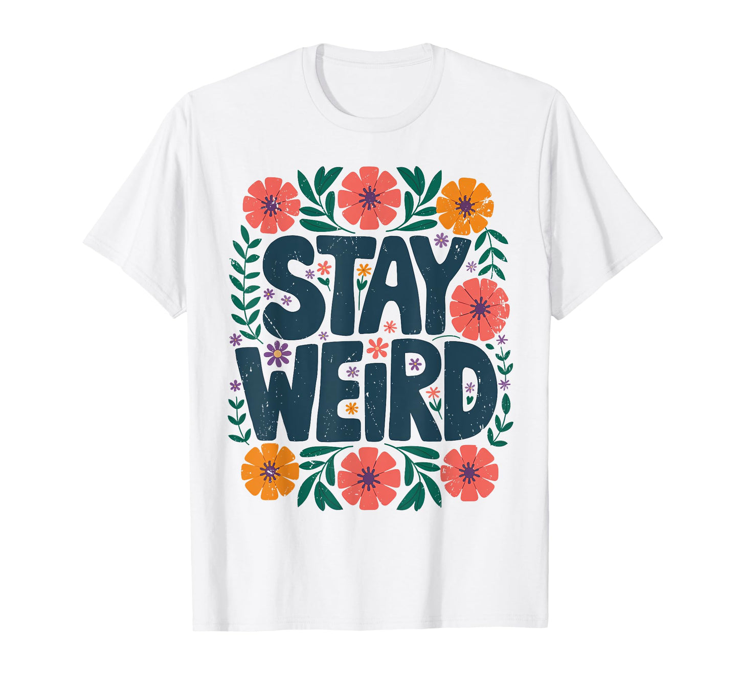 Stay Weird Quotes Flower Floral Men Women T-Shirt