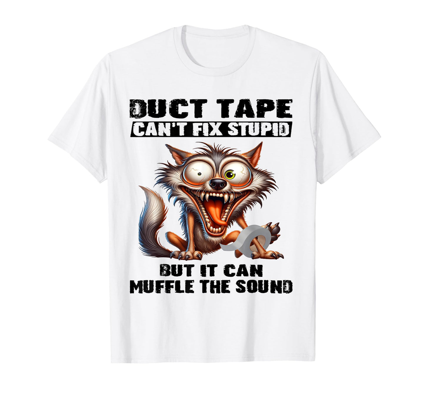 Duct tape can't fix stupid but it can muffle the sound funny T-Shirt
