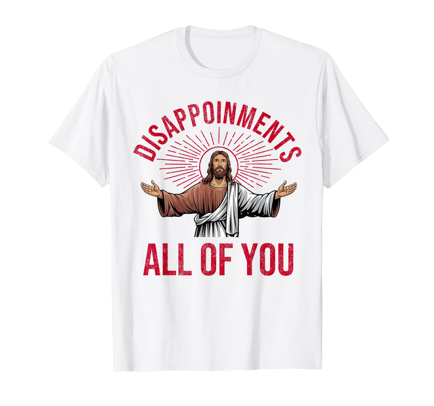 Disappointments Sarcastic All Of You Christian Jesus Funny T-Shirt