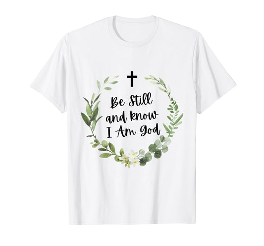 Be Still & Know That I Am God Psalm Christian Bible Verse T-Shirt