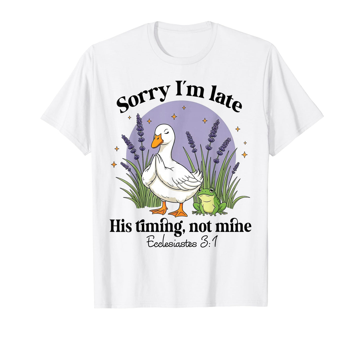 Sorry I'm Late His-Timing Not Mine Christian Goose Bible T-Shirt