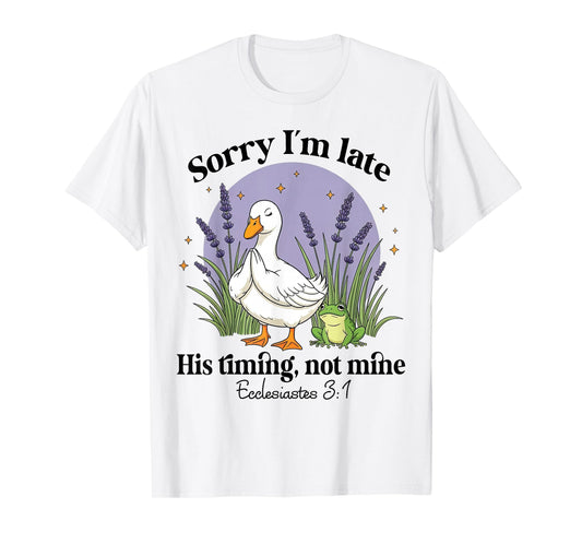 Sorry I'm Late His-Timing Not Mine Christian Goose Bible T-Shirt