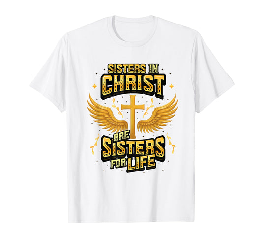 Christian Sisters in Christ are Sisters for Life Religious T-Shirt