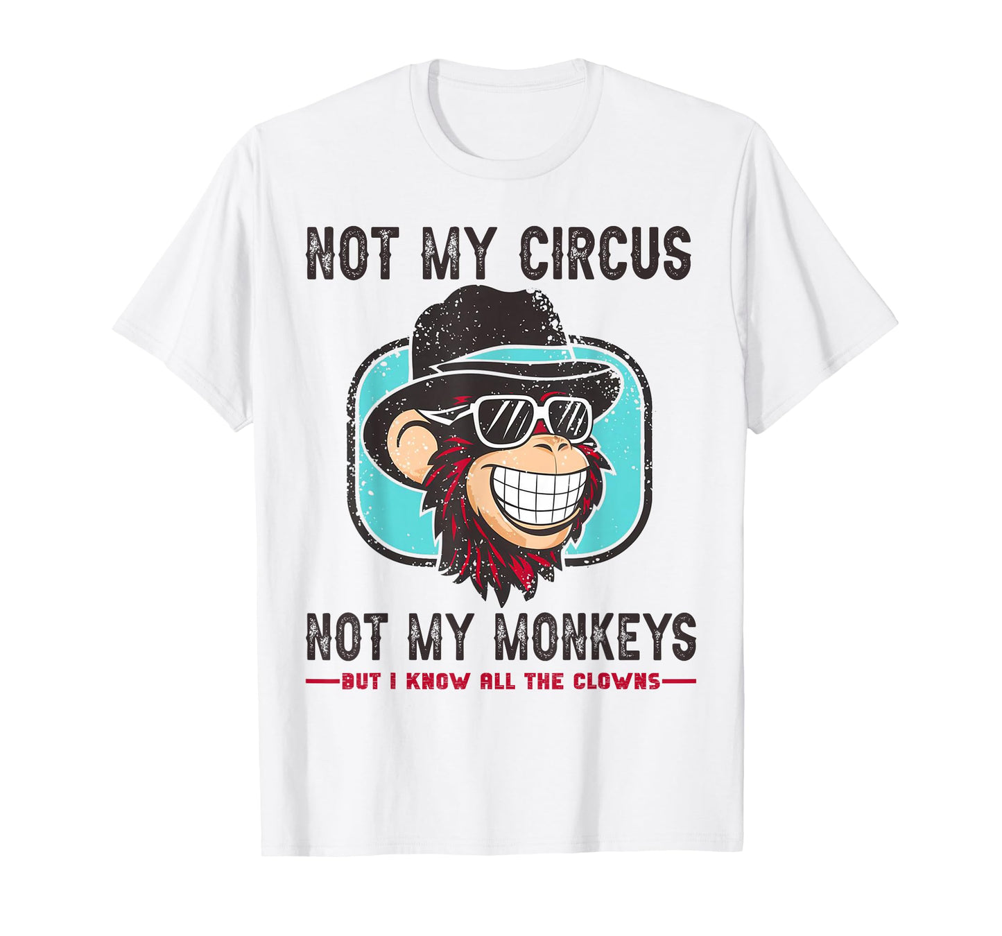 Not My Circus Not My Monkeys But I Know All The Clowns Men T-Shirt