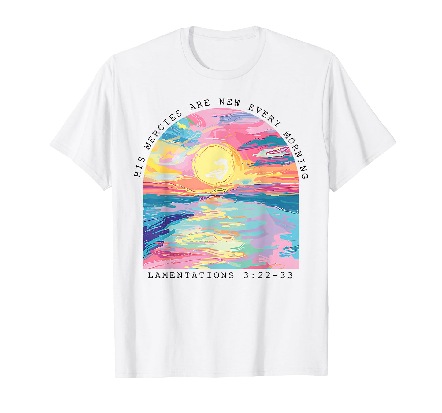 His Mercies Are New Every Morning Lamentations 3 22 33 T-Shirt