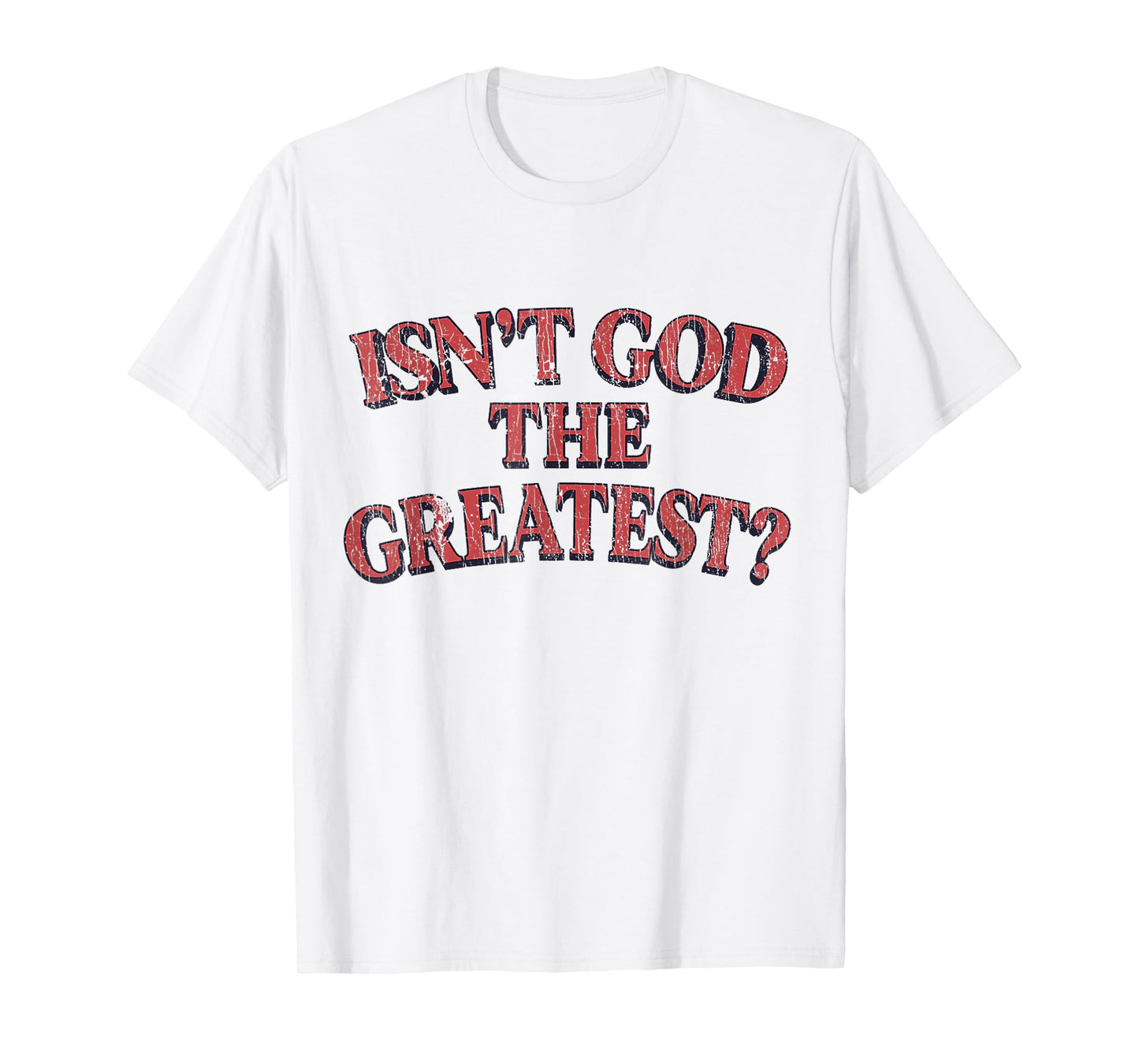 Isn't God The Greatest Funny Christian Religion T-Shirt
