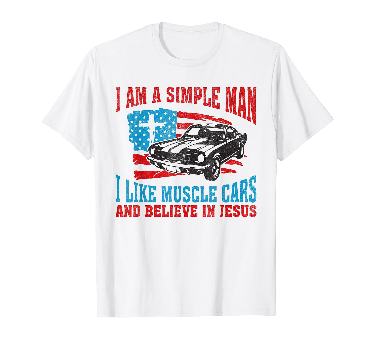 I Am A Simple Man I Like Muscle Cars And Believe In Jesus T-Shirt