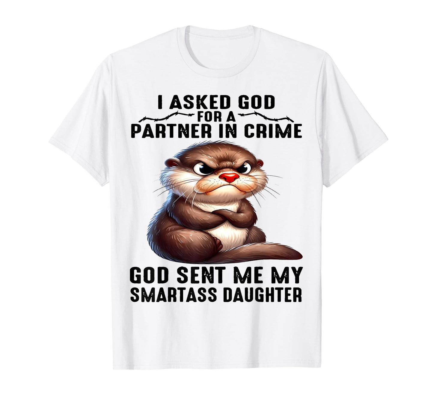 Cute Otter I Asked God For A Partner In Crime T-Shirt