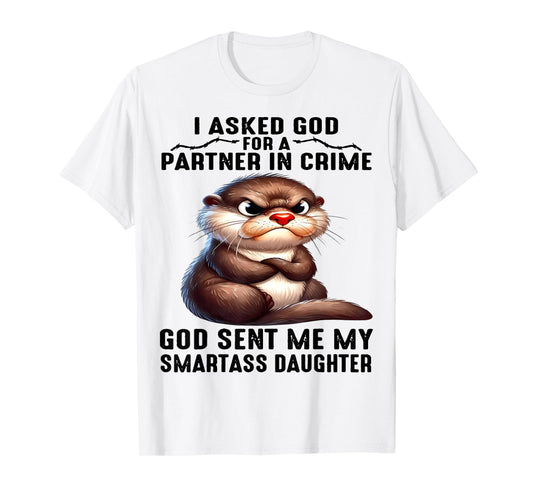 Cute Otter I Asked God For A Partner In Crime T-Shirt