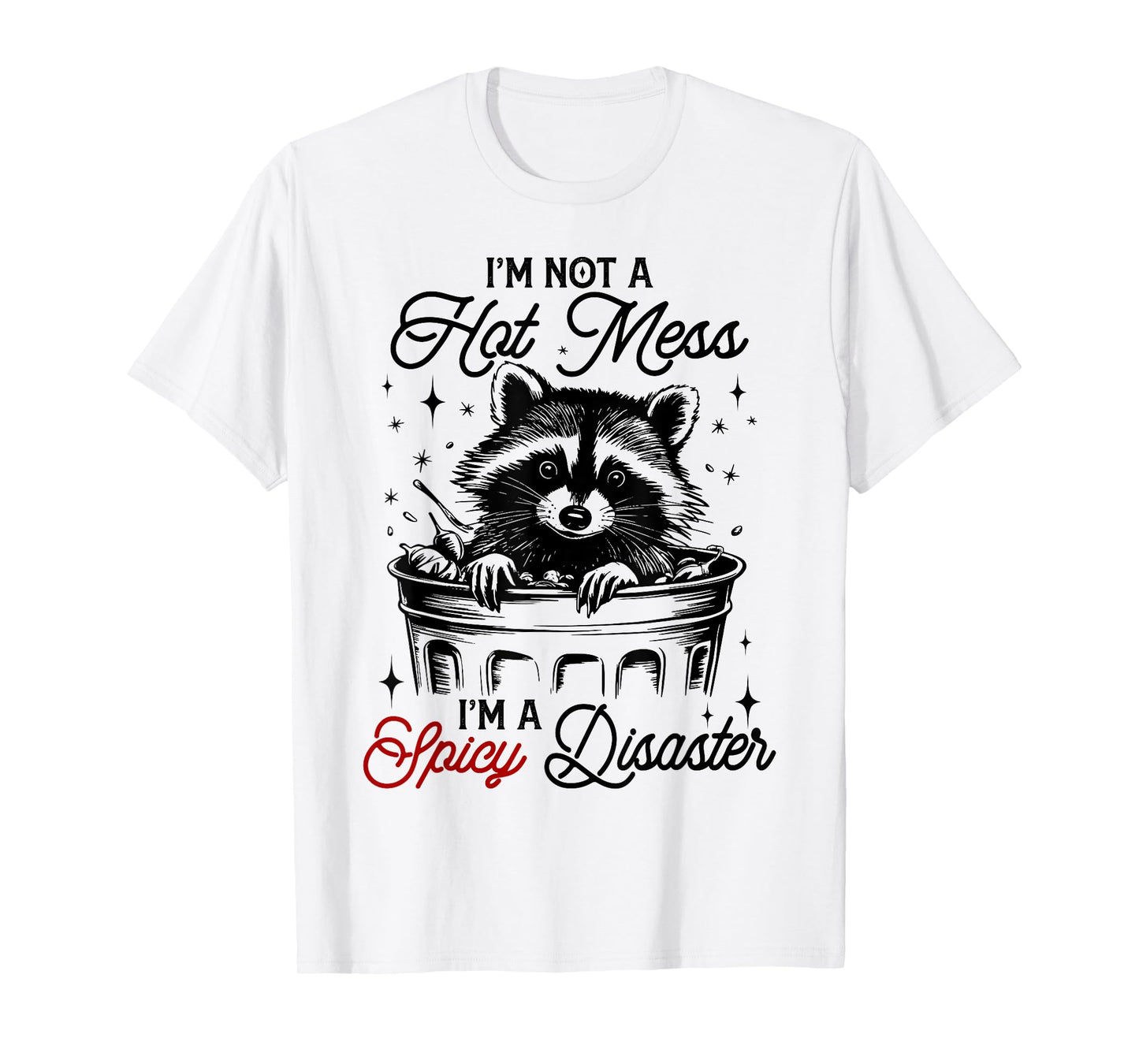 I'm Not A Hot Mess I'm A Spicy Disaster Funny Raccoon Meme T-Shirt