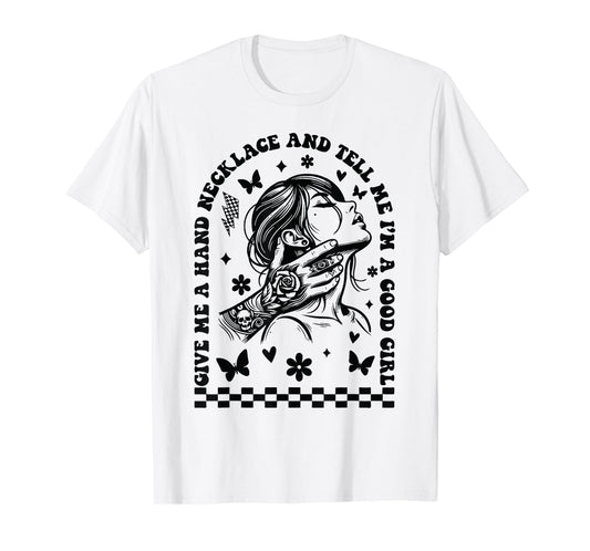 Give Me A Hand Necklace And Tell Me I'm A Good Girl T-Shirt