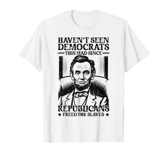 Haven't Seen Democrats This Mad Since Republicans Freed T-Shirt