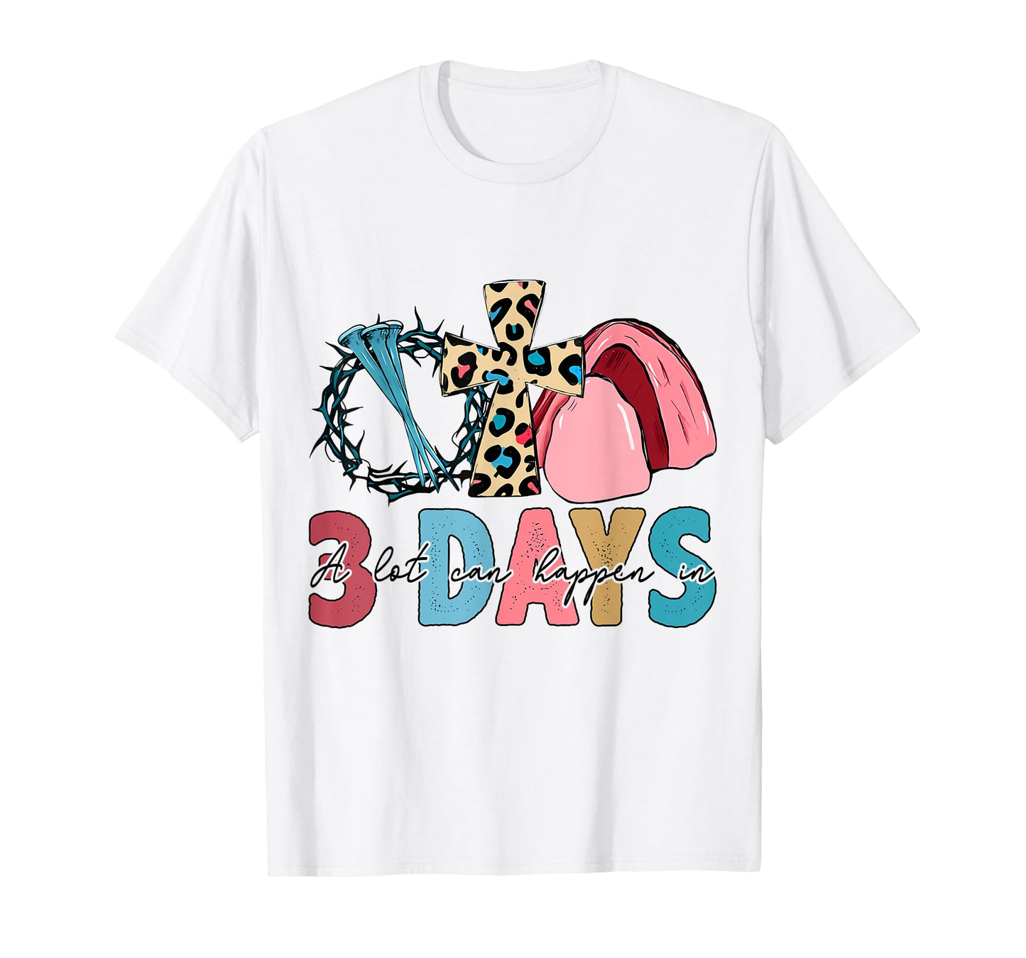 Easter Religious A Lot Can Happen In 3 Days Women Men Kids T-Shirt