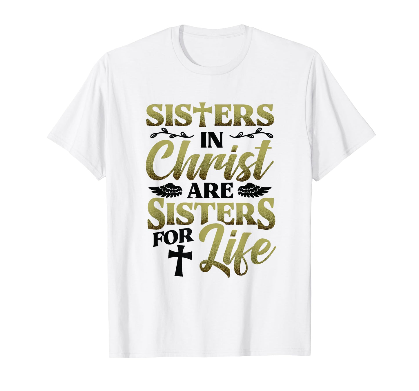Christian Sisters in Christ are Sisters for Life Religious T-Shirt