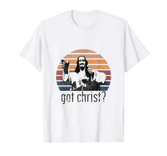 Got Christ Jesus Graphic Christian Funny T-Shirt