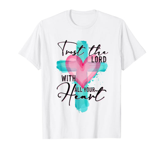 Trust The Lord with All Your Heart Christian Cross Religious T-Shirt