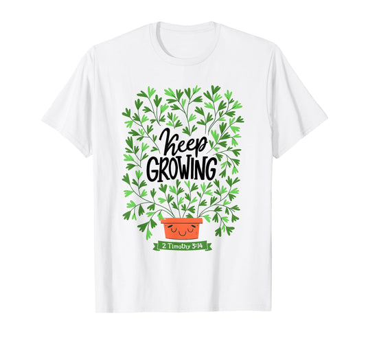 Keep Growing 2 Timothy 3 14 Christian Inspirational Quote T-Shirt