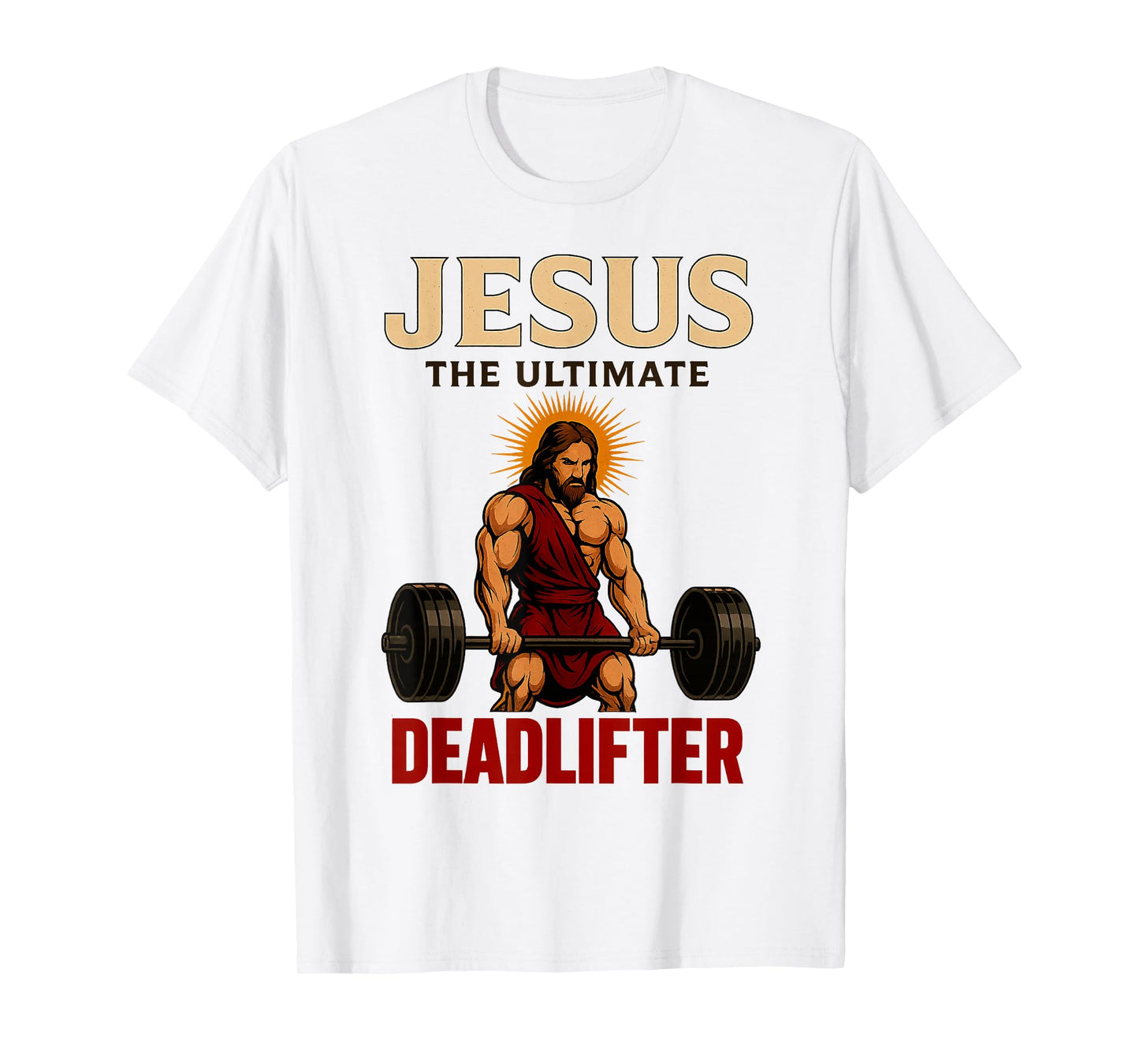 Funny Christian Workout Jesus The Ultimate Deadlifter (Back) T-Shirt