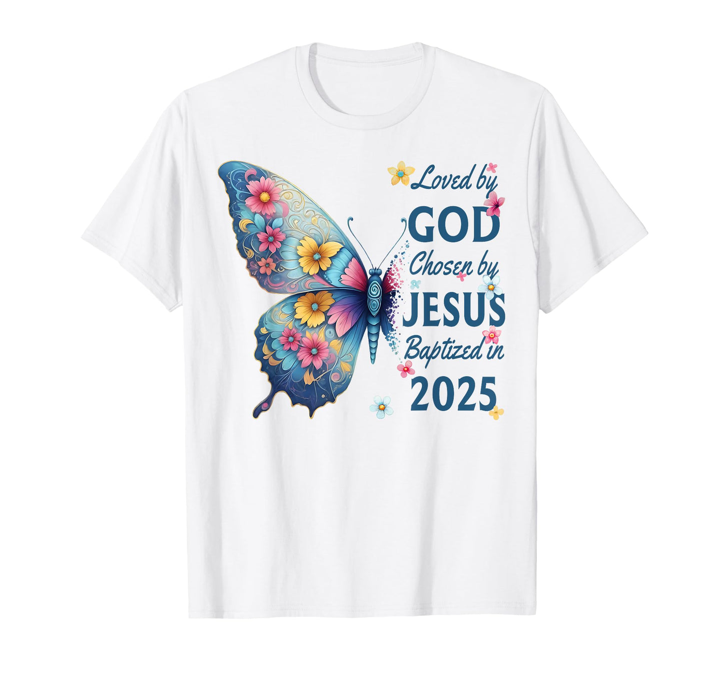 Loved By God Chosen By Jesus Baptized 2025 Butterfly Floral T-Shirt