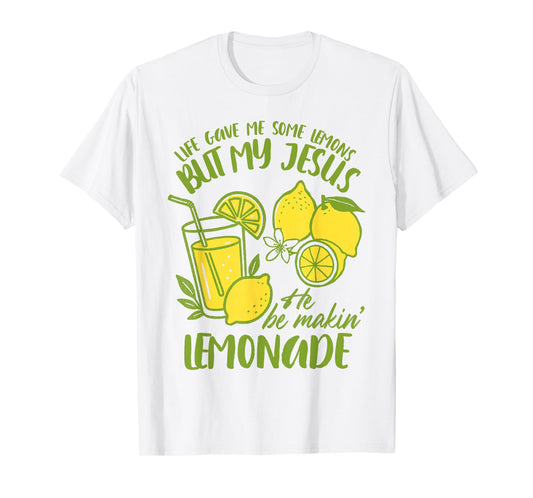 Christian God Religious My Jesus He Be Makin' Lemonade T-Shirt