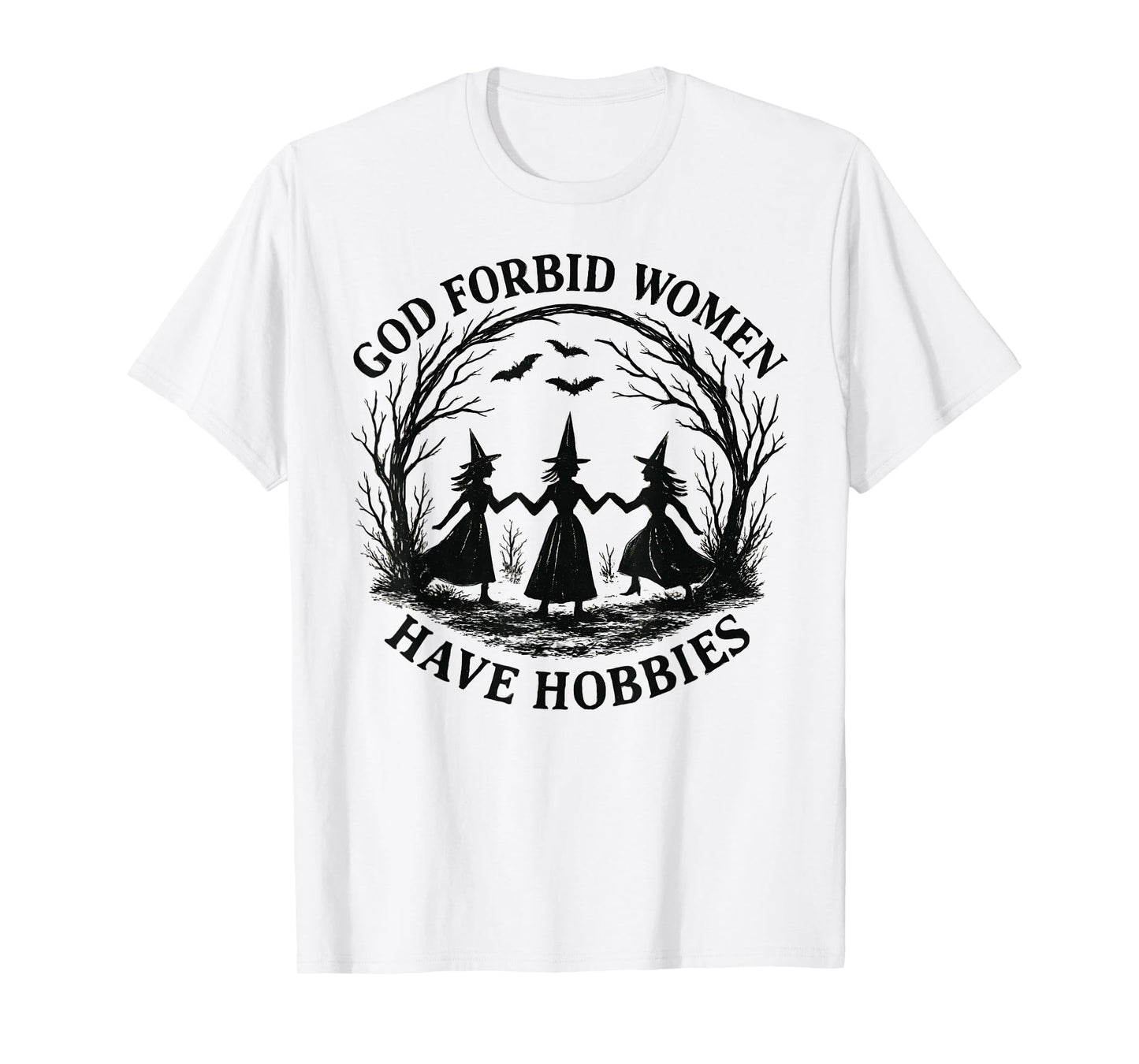 God Forbid Women Have Hobbies Witch Coven Feminist T-Shirt