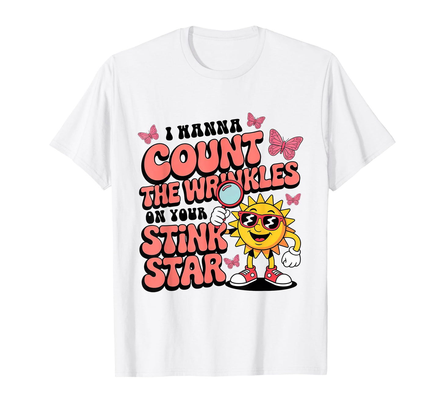 I Wanna Count The Wrinkles On Your Stink Star Funny Adult T-Shirt