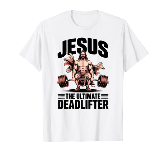 Jesus The Ultimate Deadlifter Funny Christian Workout Gym T-Shirt