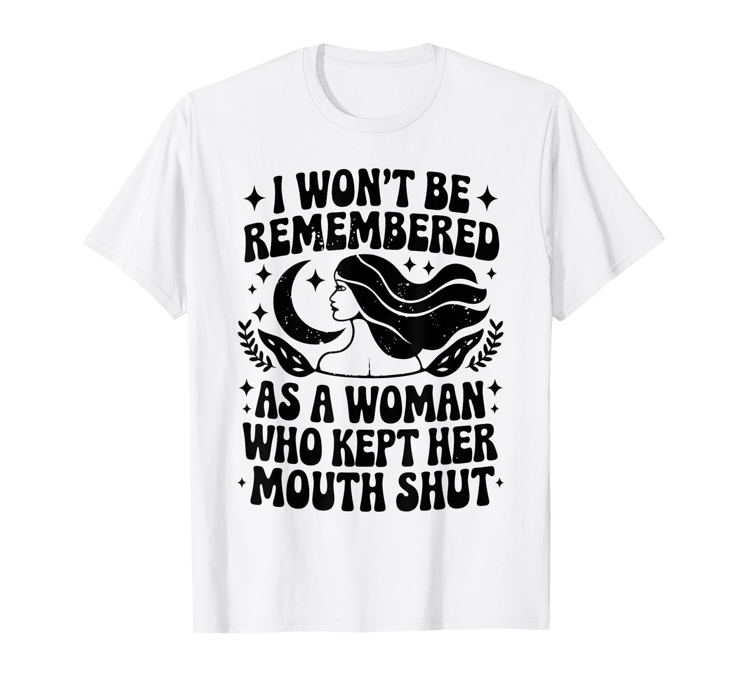 I Won't Be Remembered As A Woman Who Kept Her Feminist T-Shirt