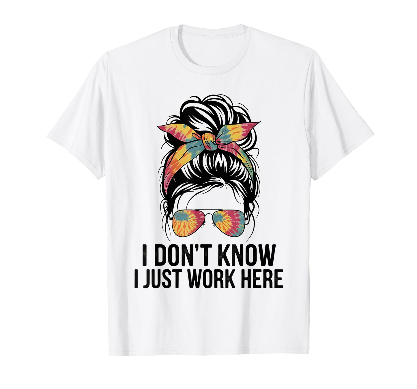 I Don't Know I Just Work Here Funny Sarcasm Quotes Gifts T-Shirt